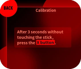Wait for 3 seconds without touching the sticks. When completed, press the X button.